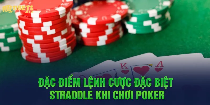 Đặc điểm lệnh cược đặc biệt Straddle khi chơi Poker