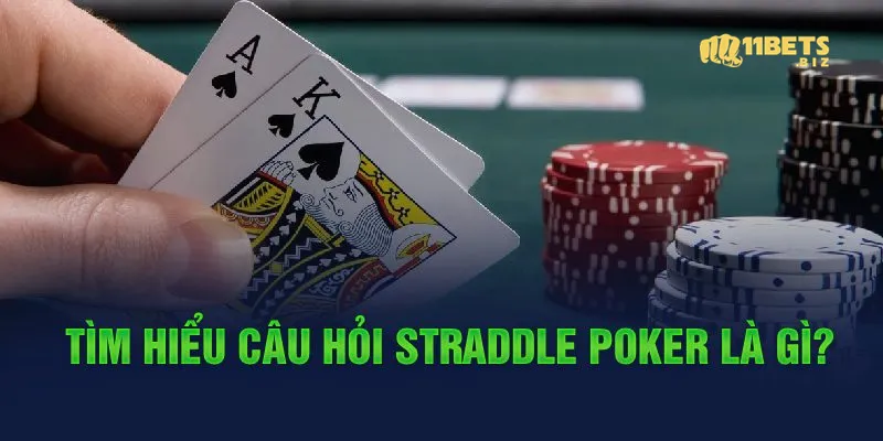 Tìm hiểu câu hỏi Straddle Poker là gì?